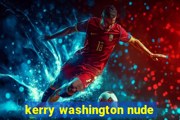 kerry washington nude